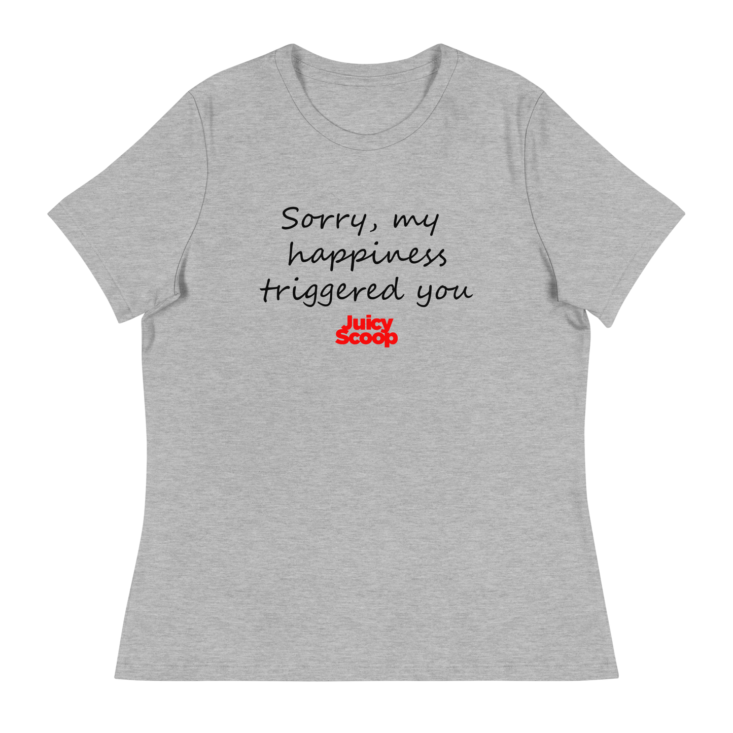 Sorry, My Happiness Triggers You Women's Relaxed T-Shirt