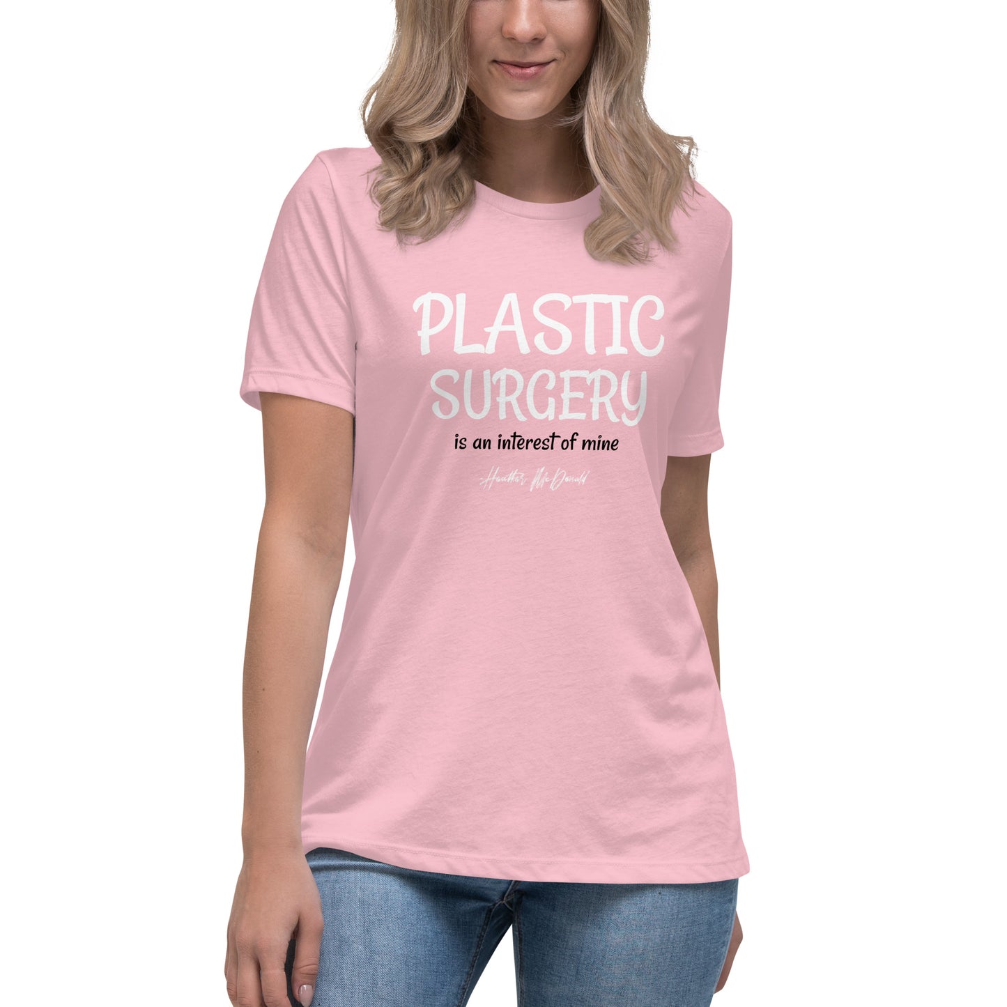 Plastic Surgery Is An Interest Of Mine Women's Relaxed T-Shirt