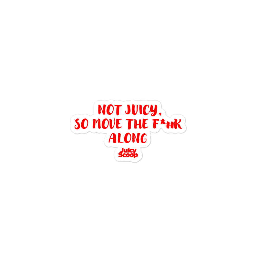 Not Juicy, So Move The F*#k Along Bubble-free stickers