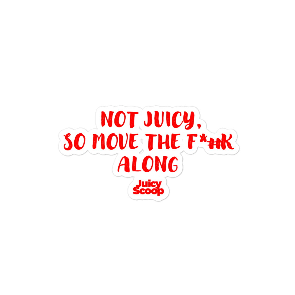 Not Juicy, So Move The F*#k Along Bubble-free stickers