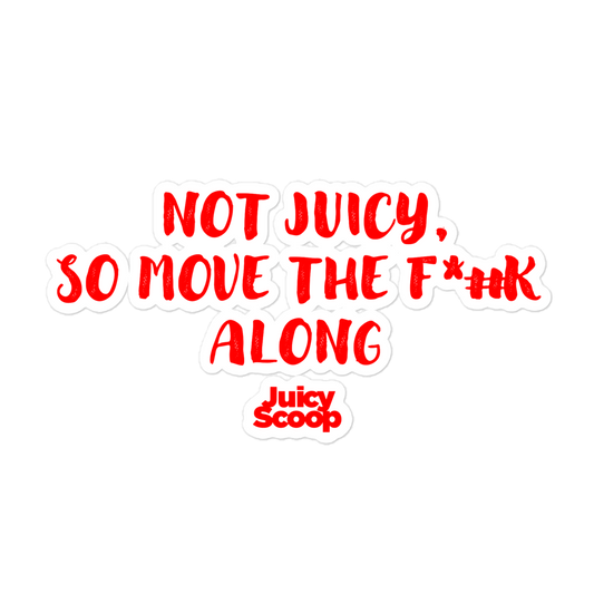 Not Juicy, So Move The F*#k Along Bubble-free stickers