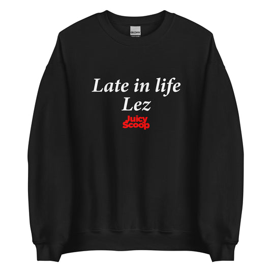 Late In Life Lez Unisex Sweatshirt