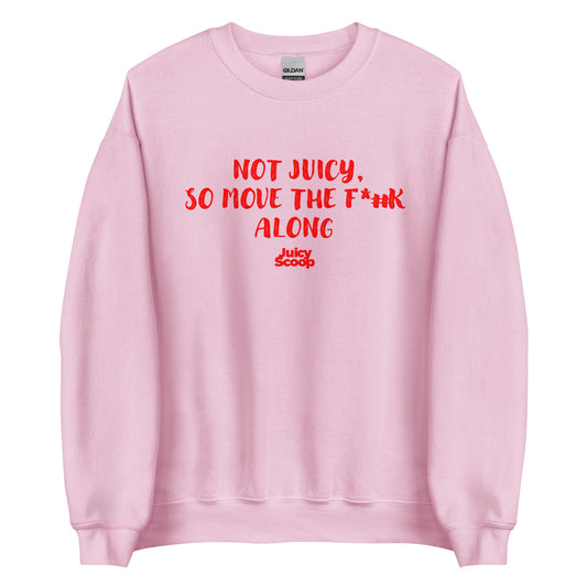 Not Juicy, So Move The F*#k Along Unisex Sweatshirt