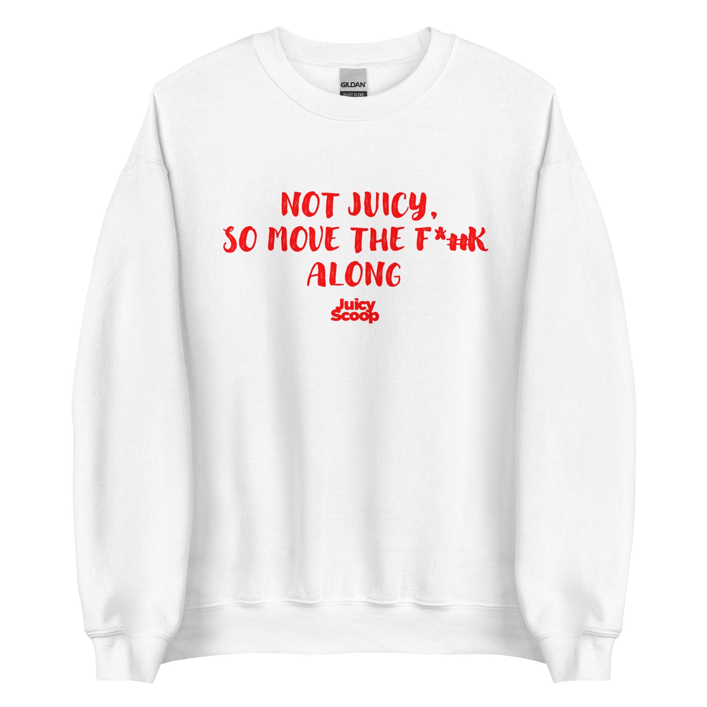 Not Juicy, So Move The F*#k Along Unisex Sweatshirt