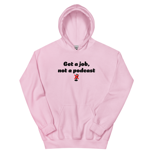 *NEW* Get A Job Not A Podcast Unisex Hoodie