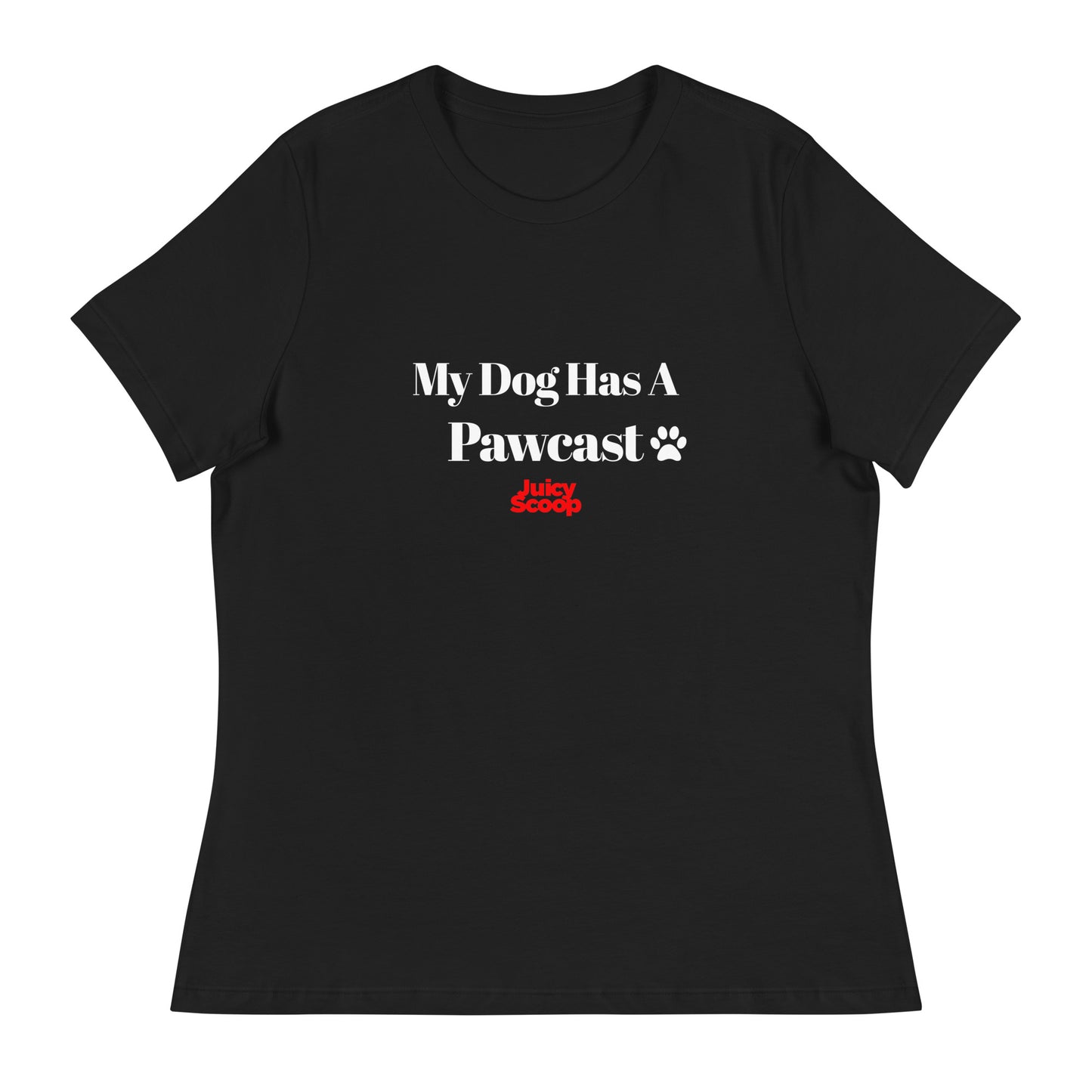 My Dog Has A Pawcast Women's Relaxed T-Shirt