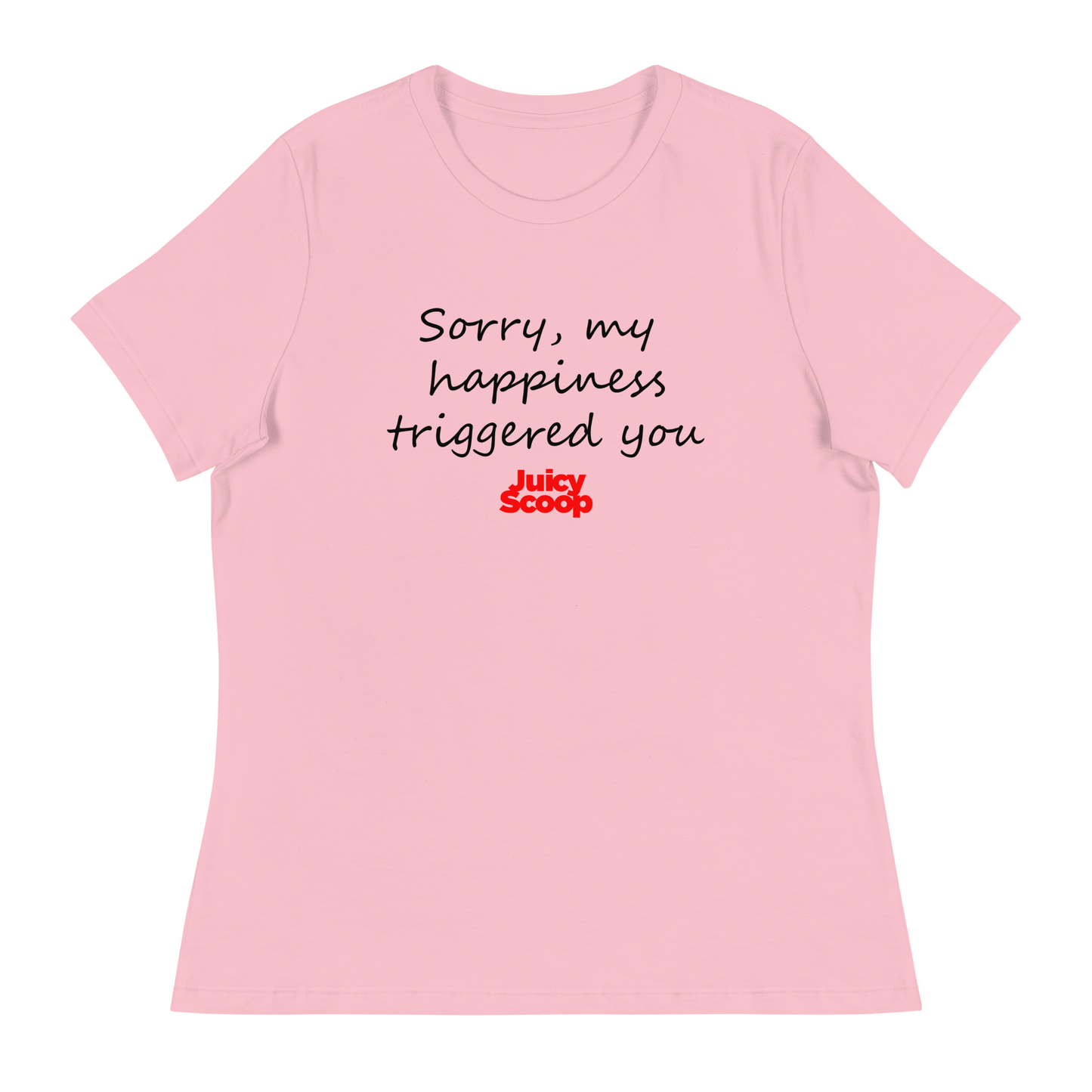 Sorry, My Happiness Triggers You Women's Relaxed T-Shirt