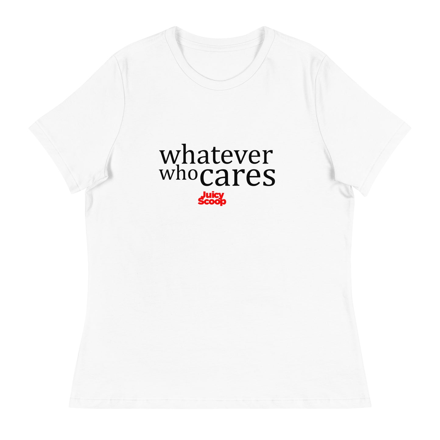 Whatever Who Cares Women's Relaxed T-Shirt