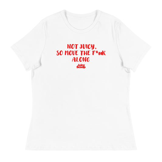 Not Juicy, So Move The F*#k Along Women's Relaxed T-Shirt